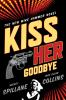 Book cover for "Kiss her goodbye".